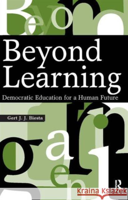 Beyond Learning: Democratic Education for a Human Future Biesta, Gert J. J. 9781594512346 Paradigm Publishers - książka