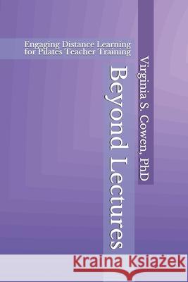 Beyond Lectures: Engaging Distance Learning for Pilates Teacher Training Virginia Cowen 9781953891365 Pennate Press - książka