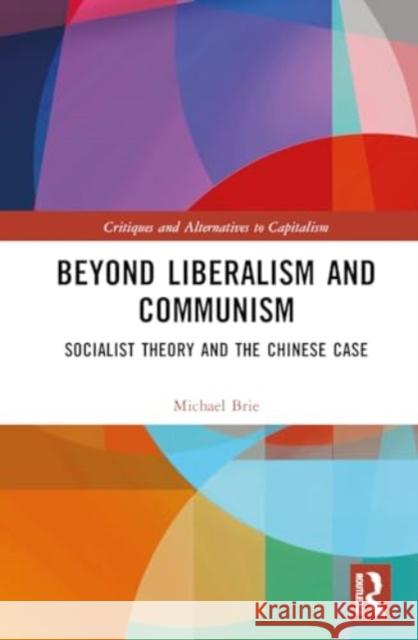 Beyond Liberalism and Communism: Socialist Theory and the Chinese Case Michael Brie 9781032554167 Routledge - książka