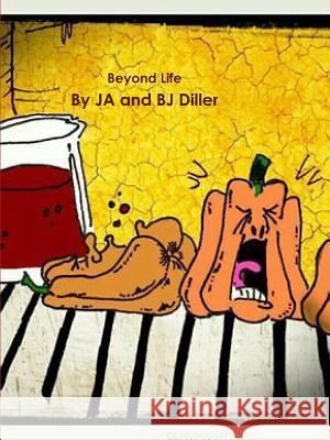 Beyond Life J a Diller, Bj Diller 9780359379828 Lulu.com - książka