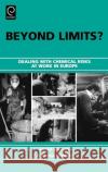 Beyond Limits?: Dealing with Chemical Risks at Work in Europe David Walters, Karola Grodzki 9780080448589 Emerald Publishing Limited