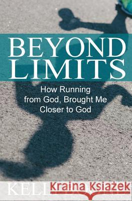 Beyond Limits: How Running from God, Brought Me Closer to God. Kelli Boone 9780998286075 Tribute Publishing - książka