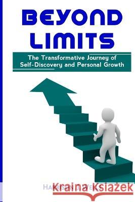 Beyond Limits: The Transformative Journey of Self-Discovery and Personal Growth Harrison J Wells   9798390879214 Independently Published - książka