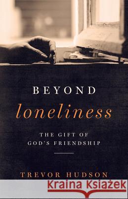 Beyond Loneliness: The Gift of God's Friendship Trevor Hudson 9780835815192 Upper Room Books - książka