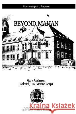 Beyond Mahan: A Proposal for a U.S. Naval Strategy in the Twenty-First Century Anderson, Gary 9781478255246 Createspace - książka