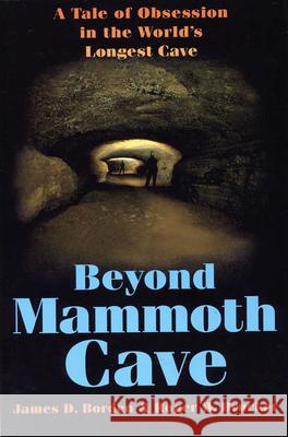 Beyond Mammoth Cave: A Tale of Obesession in the World's Largest Cave James D. Borden Roger W. Brucker 9780809323463 Southern Illinois University Press - książka
