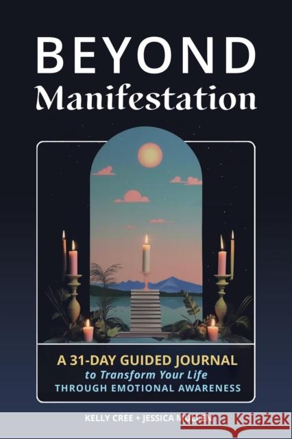 Beyond Manifestation: A 31-Day Guided Journal to Transform Your Life Through Emotional Awareness School of Life Design 9781648413490 Microcosm Publishing - książka