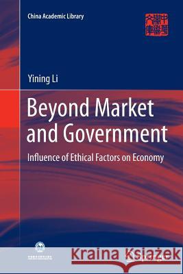 Beyond Market and Government: Influence of Ethical Factors on Economy Li, Yining 9783662515082 Springer - książka