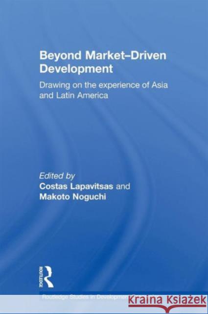 Beyond Market-Driven Development: Drawing on the Experience of Asia and Latin America Lapavitsas, Costas 9780415646062 Routledge - książka