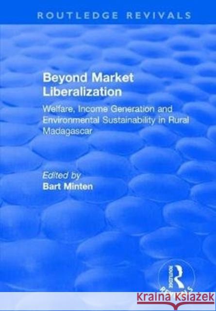 Beyond Market Liberalization: Welfare, Income Generation and Environmental Sustainability in Rural Madagascar Minten, Bart 9781138715615 Routledge - książka