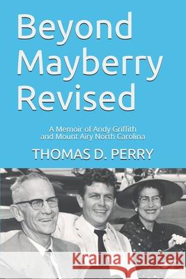 Beyond Mayberry Revised: A Memoir of Andy Griffith and Mount Airy North Carolina Thomas D. Perry 9781660128013 Independently Published - książka