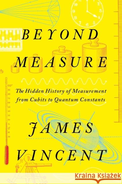 Beyond Measure - The Hidden History of Measurement from Cubits to Quantum Constants  9781324035855 W. W. Norton & Company - książka