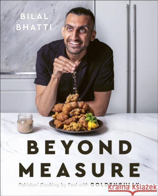 Beyond Measure: Pakistani Cooking by Feel with GoldenGully: A Cookbook Bilal Bhatti 9780744088410 DK Publishing (Dorling Kindersley) - książka
