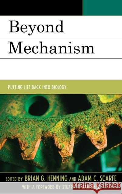Beyond Mechanism: Putting Life Back Into Biology Henning, Brian G. 9781498511223 Lexington Books - książka