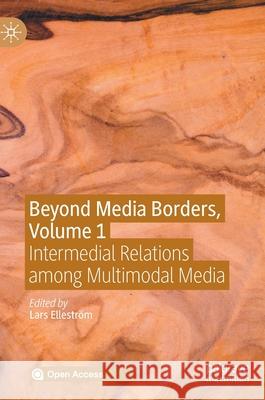 Beyond Media Borders, Volume 1: Intermedial Relations Among Multimodal Media Elleström, Lars 9783030496784 Palgrave MacMillan - książka