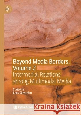 Beyond Media Borders, Volume 2: Intermedial Relations Among Multimodal Media Elleström, Lars 9783030496852 Palgrave MacMillan - książka