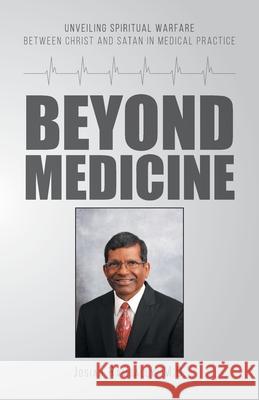 Beyond Medicine: Unveiling Spiritual Warfare Between Christ and Satan in Medical Practice Josiah Rambally 9780228842644 Tellwell Talent - książka