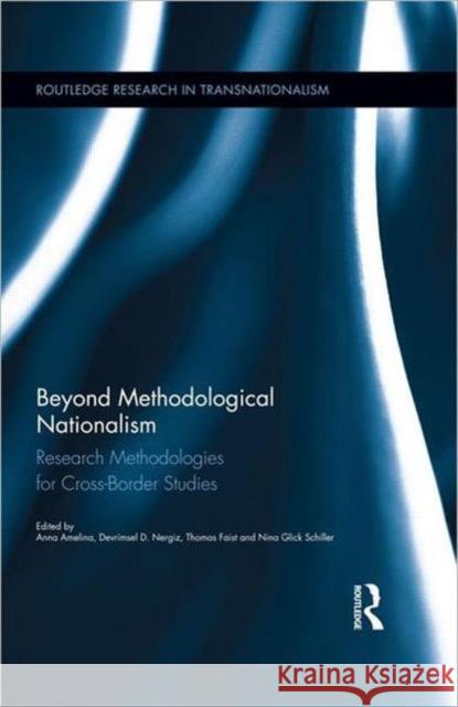 Beyond Methodological Nationalism : Research Methodologies for Cross-Border Studies Anna Amelina Devrimsel D. Nergiz Thomas Faist 9780415899628 Routledge - książka
