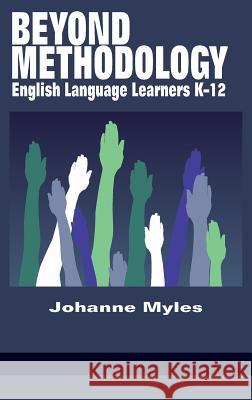 Beyond Methodology: English Language Learners K-12 (HC) Myles, Johanne 9781681230740 Information Age Publishing - książka