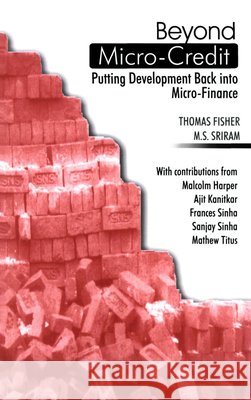 Beyond Micro-Credit: Putting Development Back Into Micro-Finance Thomas Fisher M. S. Sriram Malcolm Harper 9780855984885 Oxfam - książka