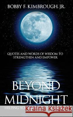 Beyond Midnight: Helping You Make It To Daybreak Jr. Bobby F. Kimbrough 9780692893630 K & M Publishing - książka