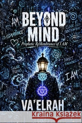 Beyond Mind: Prophetic ReMembrance of I AM Va'elrah 9781968920807 House of the Fifth Flame - książka