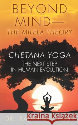 Beyond Mind: The Milela Theory/ Chetana Yoga-The next step in human evolution: 1.The Next Step in Human Evolution. 2.Mind Managemen Sekaran, M. Rajah 9781975602475 Createspace Independent Publishing Platform - książka