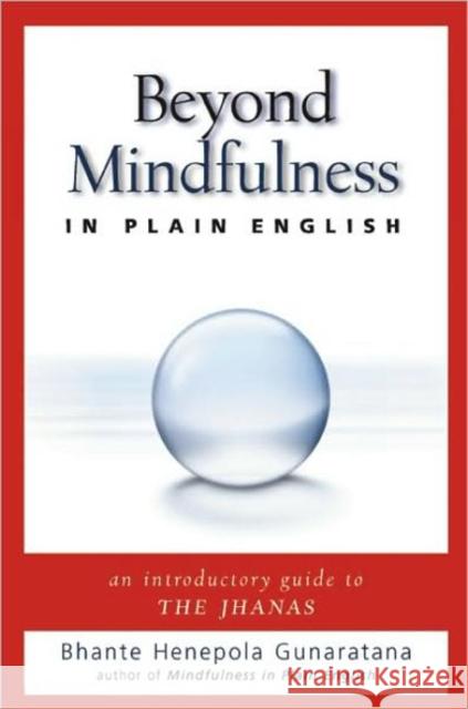 Beyond Mindfulness in Plain English: An Introductory Guide to Deeper States of Meditation Bhikkhu Henepola Gunaratana 9780861715299 Wisdom Publications (MA) - książka