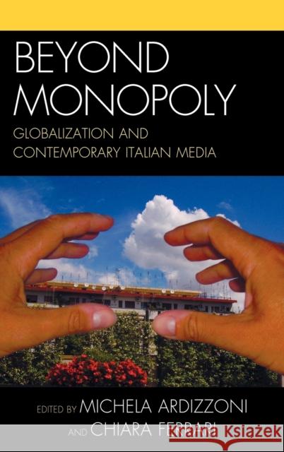 Beyond Monopoly: Globalization and Contemporary Italian Media Ardizzoni, Michela 9780739128510 Lexington Books - książka