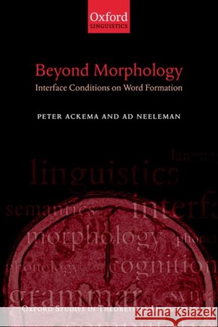 Beyond Morphology: Interface Conditions on Word Formation Ackema, Peter 9780199267286 Oxford University Press - książka