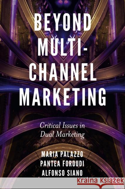 Beyond Multi-Channel Marketing: Critical Issues in Dual Marketing Maria Palazzo Pantea Foroudi Alfonso Siano 9781838676865 Emerald Publishing Limited - książka