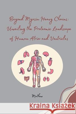 Beyond Myosin Heavy Chains: Unveiling the Proteomic Landscape of Human Atria and Ventricles Mathew 9783384254498 Tredition Gmbh - książka