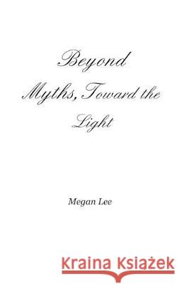 Beyond Myths, Toward the Light Megan Lee 9780464204329 Blurb - książka