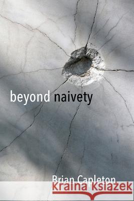 Beyond Naivety: Post Naive Realism in the age of Neuroscience Capleton, Brian 9780993537219 Amarilli Books - książka