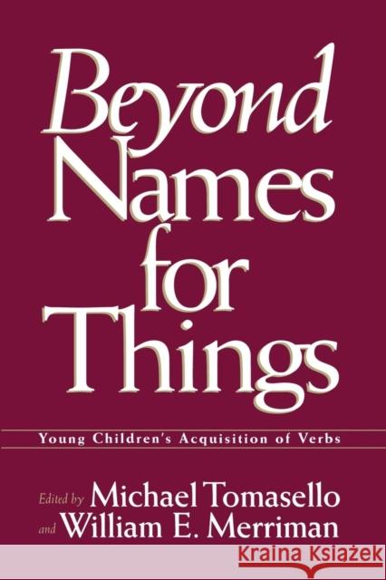 Beyond Names for Things: Young Children's Acquisition of Verbs Michael Tomasello William Edward Merriman Michael Tomasello 9781138876378 Psychology Press - książka