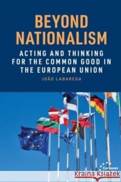 Beyond Nationalism: Acting and Thinking for the Common Good in the European Union Jo?o Labareda 9781526169099 Manchester University Press - książka