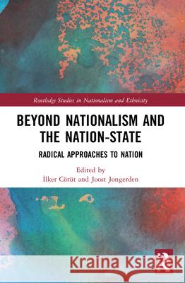 Beyond Nationalism and the Nation-State: Radical Approaches to Nation C Joost Jongerden 9780367684020 Routledge - książka