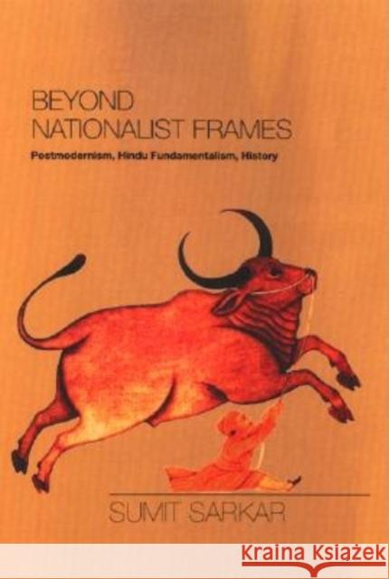 Beyond Nationalist Frames: Postmodernism, Hindu Fundamentalism, History Sumit Sarkar 9780253342034 Indiana University Press - książka