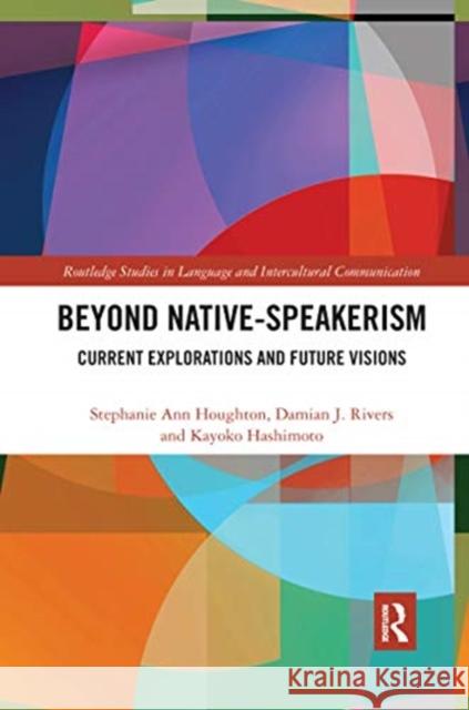 Beyond Native-Speakerism: Current Explorations and Future Visions Stephanie Ann Houghton Damian J. Rivers Kayoko Hashimoto 9780367589356 Routledge - książka