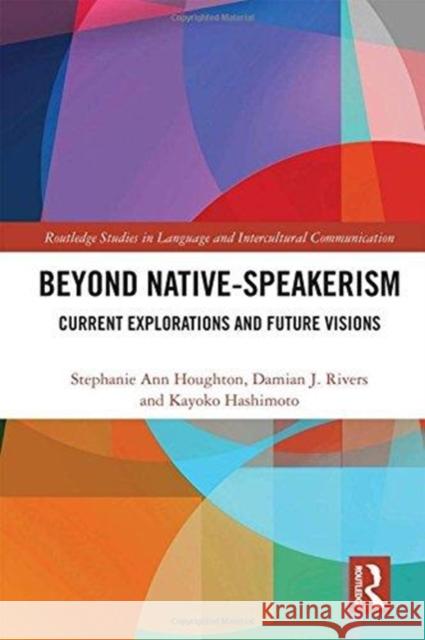 Beyond Native-Speakerism: Current Explorations and Future Visions Stephanie Houghton Damian J. Rivers Kayoko Hashimoto 9781138186798 Routledge - książka