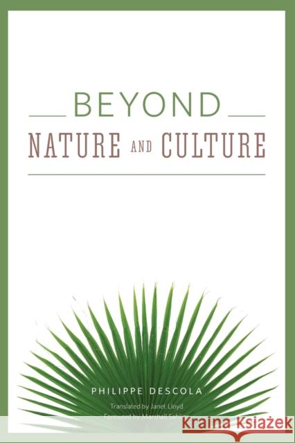 Beyond Nature and Culture Philippe Descola Janet Lloyd Marshall Sahlins 9780226212364 University of Chicago Press - książka