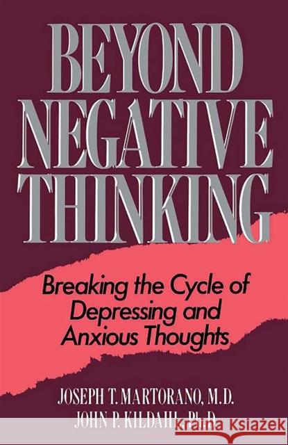 Beyond Negative Thinking: Breaking the Cycle of Depressing and Anxious Thoughts Martorano, Joseph T. 9780738206172 Perseus Publishing - książka