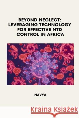 Beyond Neglect: Leveraging Technology for Effective NTD Control in Africa Navya 9783384228161 Tredition Gmbh - książka