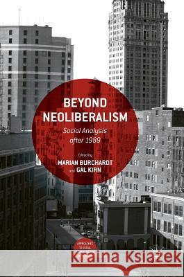 Beyond Neoliberalism: Social Analysis After 1989 Burchardt, Marian 9783319455891 Palgrave MacMillan - książka