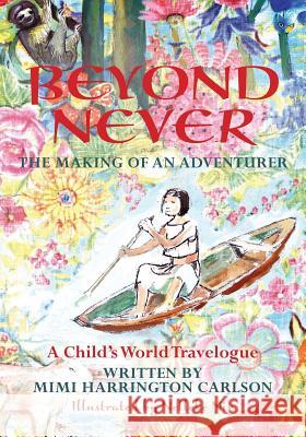 Beyond Never: The Making of an Adventurer Nelleke Nix Mimi Harrington Carlson 9781490962634 Createspace Independent Publishing Platform - książka