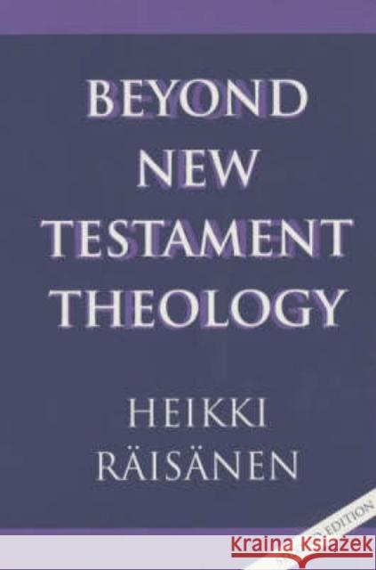 Beyond New Testament Theology: A Story and a Programme Raisanen, Heikki 9780334027805 SCM Press - książka
