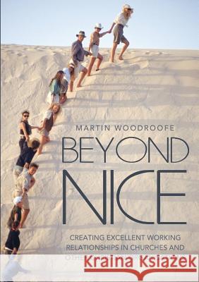 Beyond Nice: Creating Excellent Working Relationships in Churches and other Christian Organisations Martin Woodroofe 9781483402185 Lulu Publishing Services - książka
