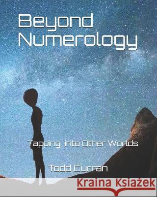 Beyond Numerology: Tapping into Other Worlds Lisa Ciccia Todd Patrick Curran  9781723359002 Createspace Independent Publishing Platform - książka