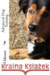 Beyond Obedience - Advanced Dog Training Bill Moore 9781481281096 Createspace
