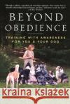 Beyond Obedience: Training with Awareness for You & Your Dog April Frost Rondi Lightmark Rondi Lightmark 9780609804698 Three Rivers Press (CA)